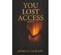 YOU LOST ACCESS: A Memoir of Boundaries, Power, and Becoming: 1 (The Access Series)