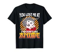 You Lost Me At You Don't Like Anime Manga Chibi Otaku Weeb Camiseta