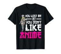 You Lost Me At You Don't Like Anime Otaku Manga Anime Lover Camiseta