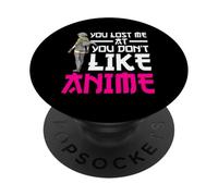 You Lost Me At You Don't Like Anime Otaku Manga Anime Lover PopSockets PopGrip Adhesivo