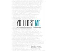You Lost Me: Why Young Christians Are Leaving Church . . . and Rethinking Faith