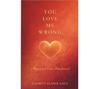 You Love Me Wrong: Alignment Over Attachment (The Love Series)