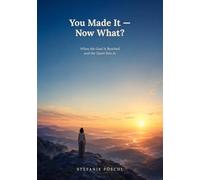 You Made It - Now What?: When the Goal Is Reached and the Quiet Sets In