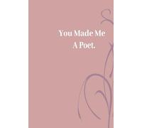 You Made Me a Poet: A Collection of Poems On Love, Loss, Healing & Finding Yourself
