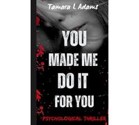 You Made Me Do It For You: Psychological Thriller