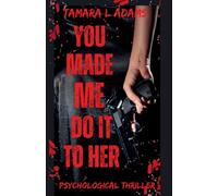 You Made Me Do It To Her: A Psychological Thriller: 5
