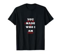 You Made Me Who I Am - Declaración de angustia con cita de amor Camiseta