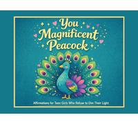 You Magnificent Peacock: Funny, Uplifting Affirmations for Teen Girls Who Refuse to Dim Their Light