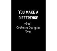 You Make a Difference Costume Designer: Thick Notebook Lined Journal Gifts (120 Pages)