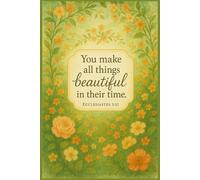 You Make All Things Beautiful In Their Time Ecclesiastes 3:11: A Christian Prayer & Reflection Journal for Women to Find Healing, Hope, and Beauty in God’s Timing