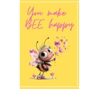 You Make Bee Happy: A Sweet Bumblebee Love Journal for Notes, Thoughts & Little Moments