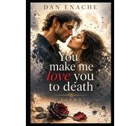 You make me love you to death: POEMS