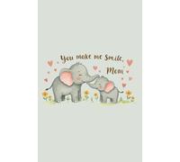 You Make Me Smile, Mom: Cute Elephant Notebook | Cute Elephant Notebook
