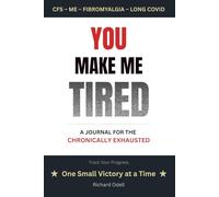 You Make Me Tired: A Journal for Chronic Fatigue, Pain & Invisible Illness - Daily Companion for ME/CFS, Fibromyalgia, Long COVID, Pacing & Little Victories by Richard Odell