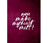 You Make My Heart Melt - Romantic Notebook: A Sweet Love-Themed Journal - Perfect Valentine’s Day Gift