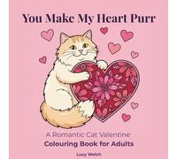 You Make My Heart Purr: A Romantic Cat Valentine Colouring Book for Adults for Relaxation & Stress Relief