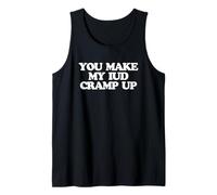 You Make My IUD Cramp Up - Dicho Divertido para niñas y Mujeres Lindas Camiseta sin Mangas