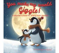YOU MAKE MY WORLD GIGGLE: A MOTHER'S LOVE IN EVERY LITTLE WADDLE
