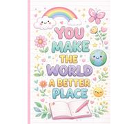 You Make The World A Better Place: Cute Lined Notebook for Girls, Perfect for School, Notes & Writing