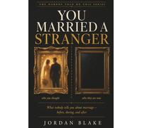 You Married a Stranger: What Nobody Tells You About Marriage - Before, During, and After the Part Where You Think You Have It Figured Out (The Nobody Told Me This Series)