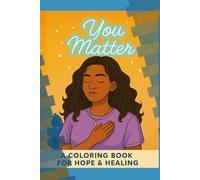 You Matter: A Coloring Book For Hope & Healing