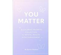 You Matter: A Coloring Prompt Collection: A Calming Coloring & Reflection Book for Mindfulness, Self-Love, and Emotional Well-Being