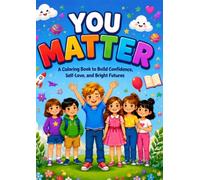 You Matter: A Positive Affirmation Book for Kids Ages 4-8: A comforting and uplifting story that teaches children kindness, confidence, and self-worth (Positive Mindset Coloring Books for Kids)