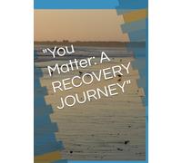 "You Matter: A RECOVERY JOURNEY"