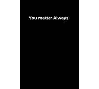 You Matter Always - Notebook 6x9": A minimalist lined notebook for self-worth, quiet reflection and daily encouragement