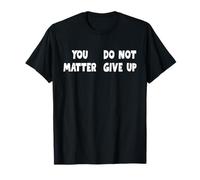 You Matter Do Not Give Up Divertido Mensaje Oculto Motivacional Camiseta