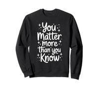 You MatterMore Than You Know Cita Positiva Sudadera