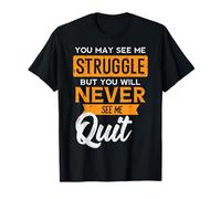 You May See Me Struggle Never Quit Positivity Mujeres Hombres Niños Camiseta
