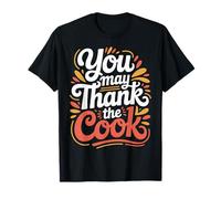 You May Thank The Cook Chef de Cocina aprecio - Camiseta