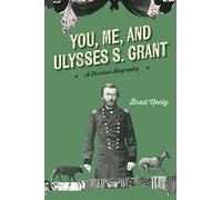 You, Me, and Ulysses S. Grant: A Farcical Biography