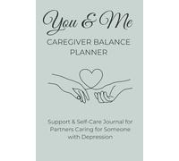 You & me caregiver balance planner: Support & Self-Care Journal for Partners Caring for Someone with Depression