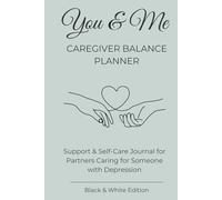 You & me caregiver balance planner: Support & Self-Care Journal for Partners Caring for Someone with Depression