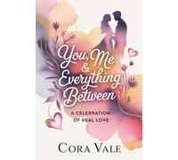 YOU, ME & EVERYTHING BETWEEN: A CELEBRATION OF REAL LOVE (The Ultimate Gift Book Collection)