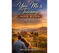 You, Me & Tuscany: Movie Review: An In-Depth Exploration of Story, Characters, Themes, and the Emotional Journey Behind the Film
