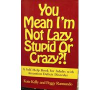 You Mean I'm Not Lazy, Stupid, or Crazy?!: A Self-Help Book for Adults with Attention Deficit Disorder