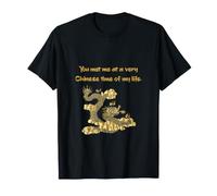 You Met me at a Very Chinese Time of my Life Camiseta