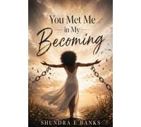 You Met Me In My Becoming: A Journey Through Grief, Trauma, Motherhood, and Healing