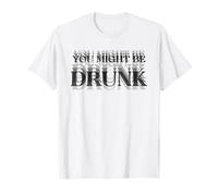 YOU MIGHT BE DRUNK X Blurry Blur Consumo excesivo de alcohol Camiseta