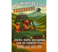 You Might Be From Tennessee If…: Stories, Sights, and Sayings from the Volunteer State (You Might Be From...If Series With Rodie Ray & Red)
