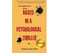 You Might Have Been Raised In A Psychological Thriller If...: Healing Family Trauma: Recognize Childhood Emotional Abuse & Dysfunction to Rewrite Your Own Story