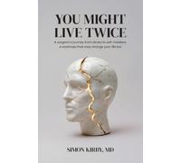 You Might Live Twice: A surgeon's journey from stroke to self-mastery: a roadmap that may change your life too