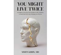 You Might Live Twice: A surgeon's journey from stroke to self-mastery: a roadmap that may change your life too
