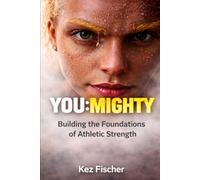 You: Mighty: Building the Foundations of Athletic Strength