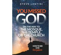 You Missed God on the Way to the Mosque, the Temple or the Church: How to see God Everywhere