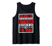 You Must Be So Exhausted Watching Me Do All The Work - Camiseta sin Mangas