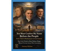 You Must Confess My Name Before the People From Tune to Parliament to Government: How God’s Word to Hans Nielsen Hauge Blessed Norway Across Three Generations (Every Creature Vision)
